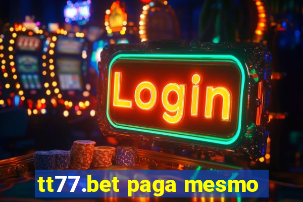 tt77.bet paga mesmo