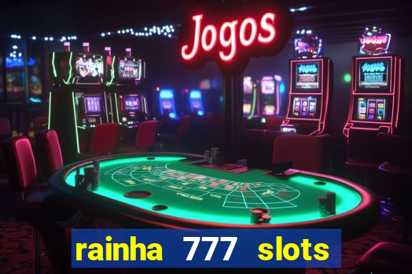 rainha 777 slots paga mesmo
