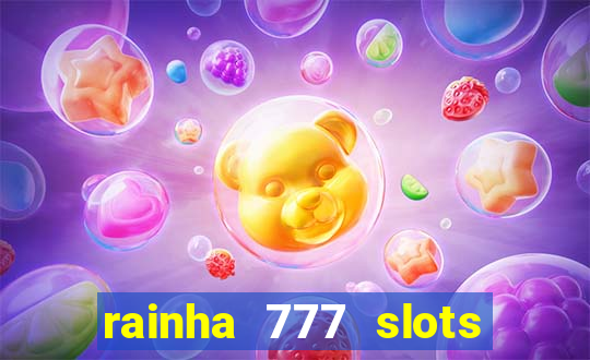 rainha 777 slots paga mesmo