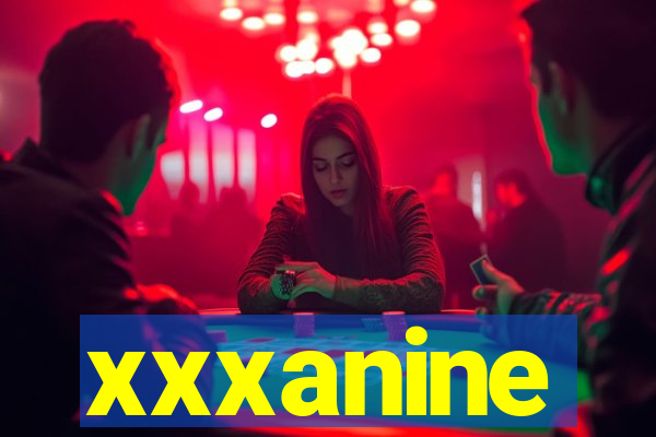 xxxanine