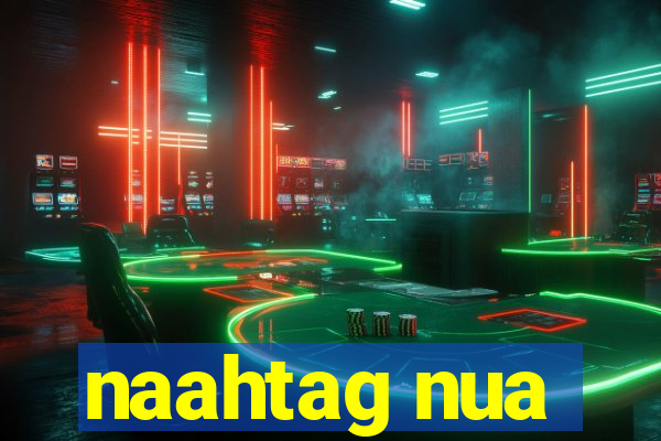 naahtag nua