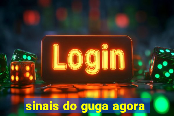 sinais do guga agora