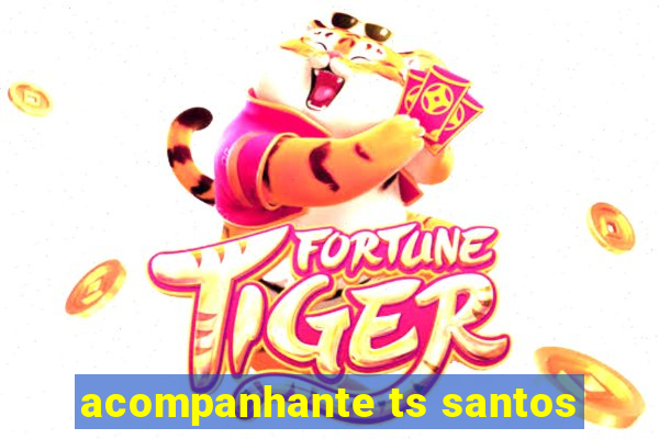 acompanhante ts santos