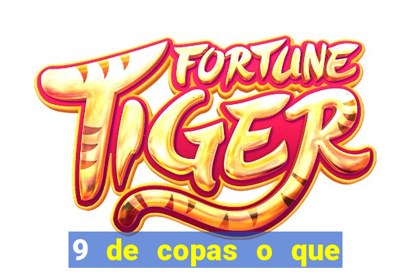 9 de copas o que ele sente por mim