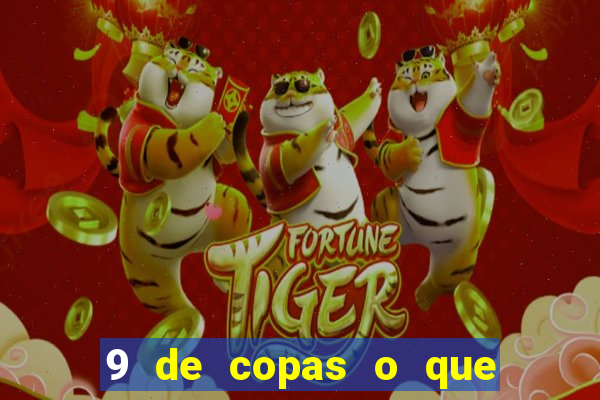 9 de copas o que ele sente por mim