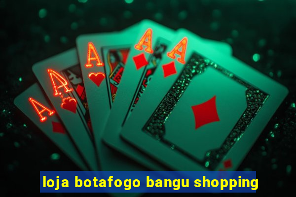 loja botafogo bangu shopping
