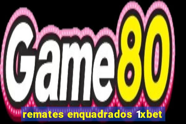 remates enquadrados 1xbet