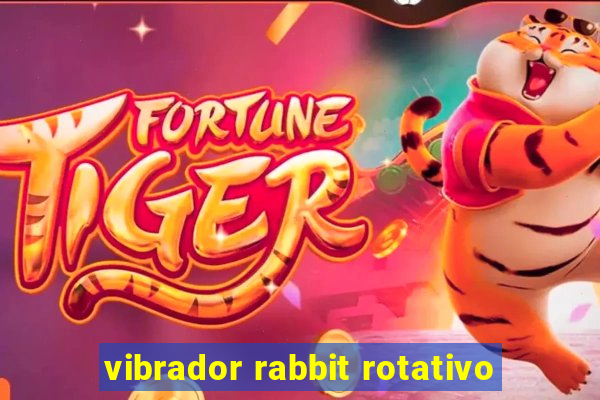 vibrador rabbit rotativo