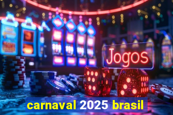 carnaval 2025 brasil