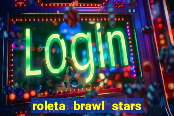roleta brawl stars 2024 84 brawlers