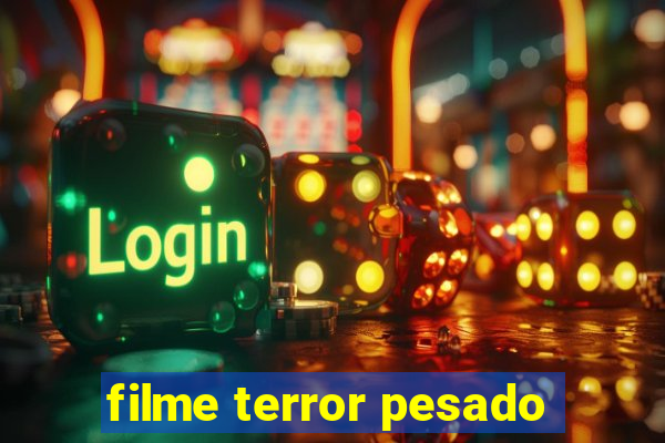 filme terror pesado
