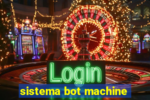 sistema bot machine
