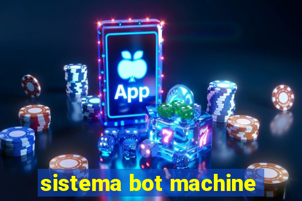 sistema bot machine