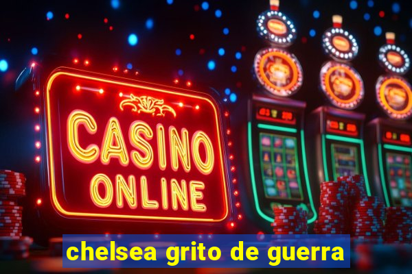 chelsea grito de guerra