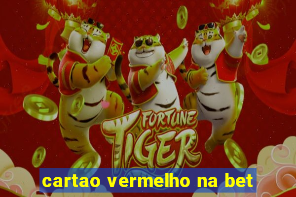 cartao vermelho na bet