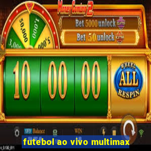 futebol ao vivo multimax