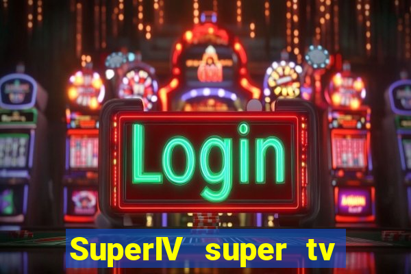 SuperIV super tv ao vivo super tv ao vivo globo