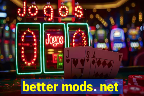 better mods. net