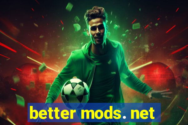 better mods. net
