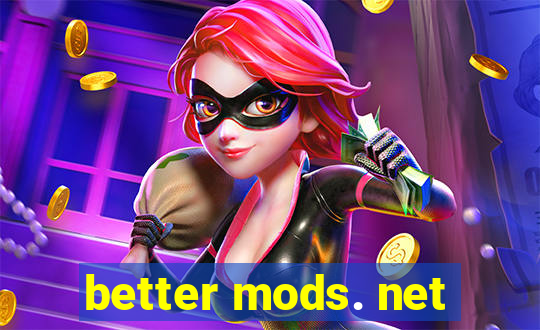 better mods. net