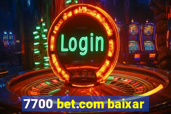 7700 bet.com baixar