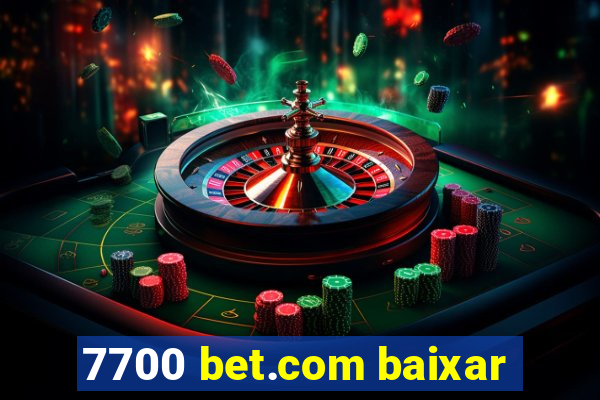 7700 bet.com baixar