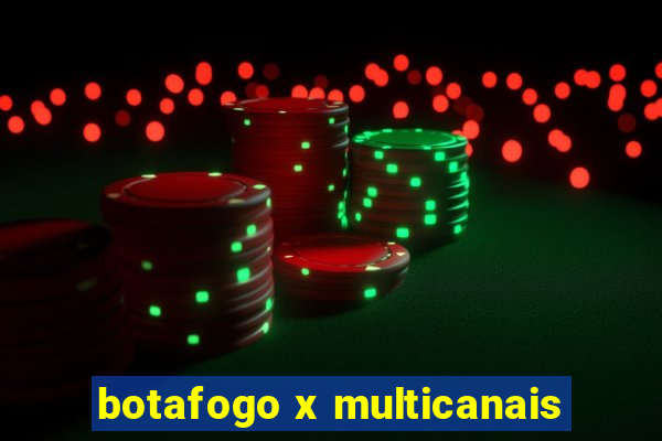 botafogo x multicanais