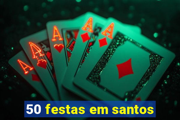 50 festas em santos