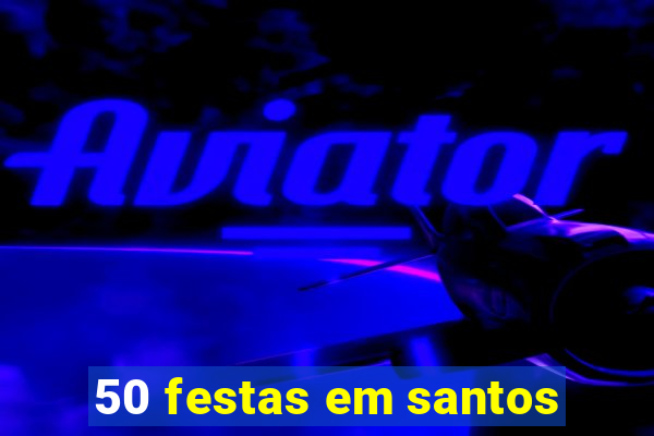 50 festas em santos