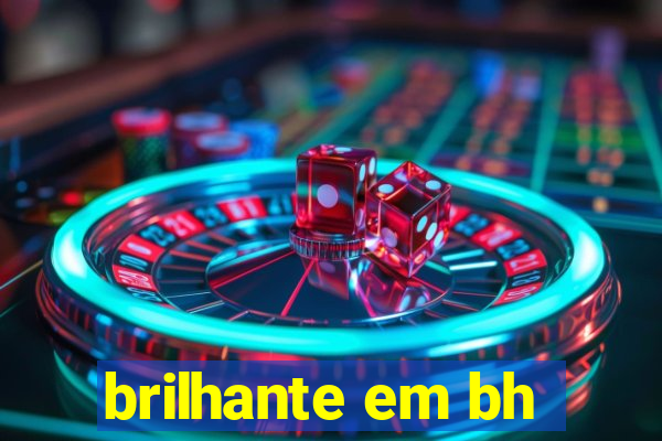 brilhante em bh
