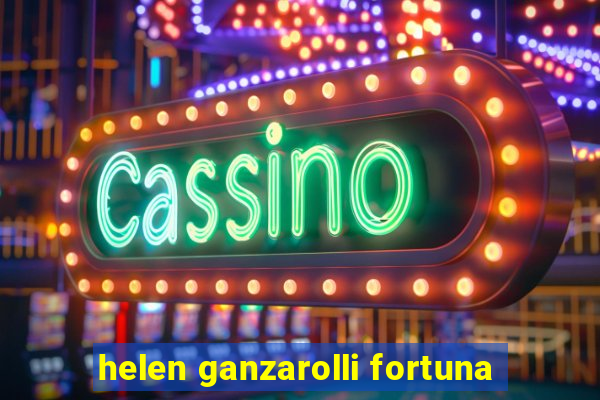 helen ganzarolli fortuna