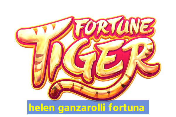 helen ganzarolli fortuna