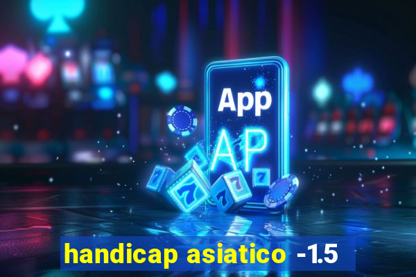 handicap asiatico -1.5