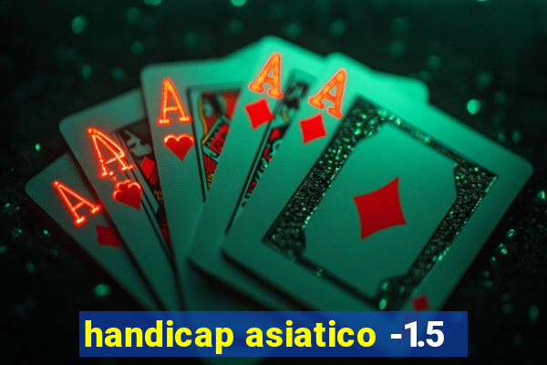 handicap asiatico -1.5