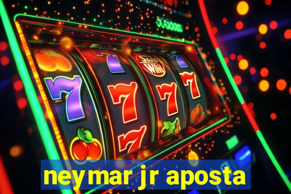 neymar jr aposta