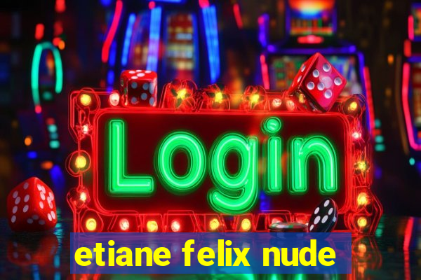etiane felix nude