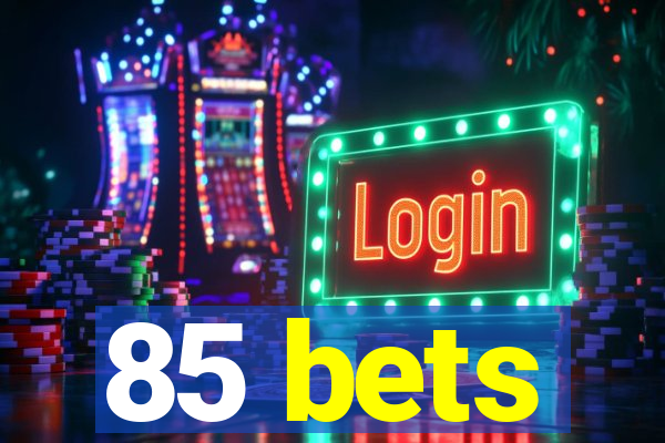 85 bets