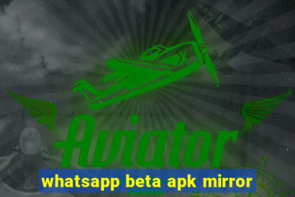 whatsapp beta apk mirror