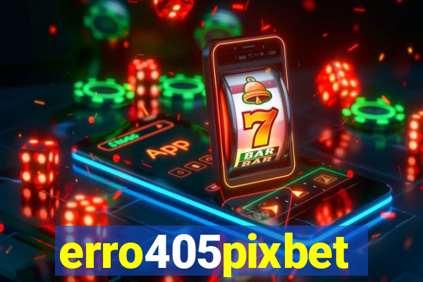 erro405pixbet