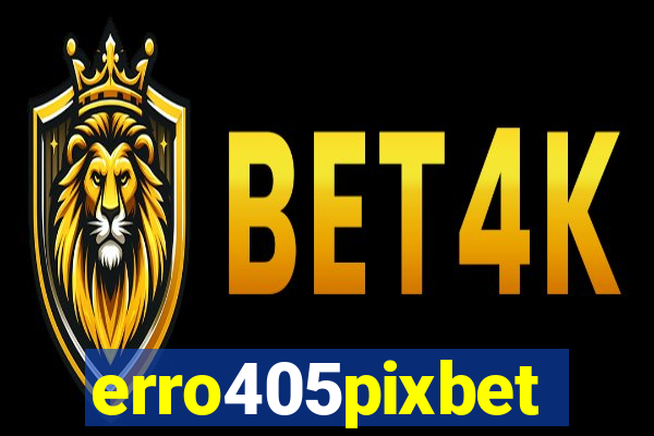 erro405pixbet