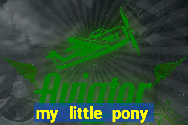 my little pony jogos de vestir