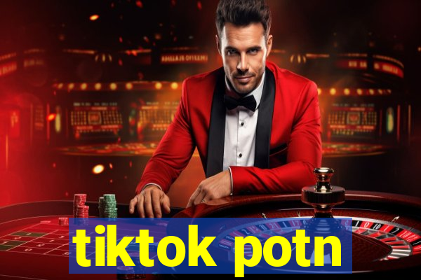 tiktok potn