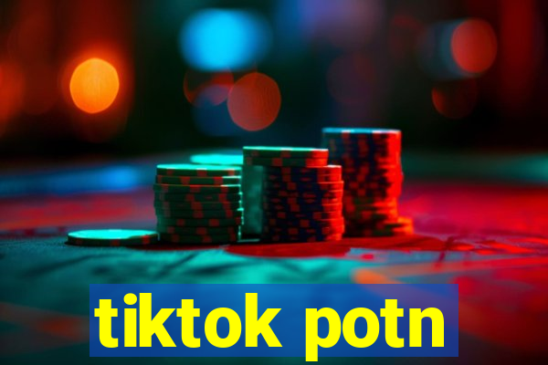 tiktok potn