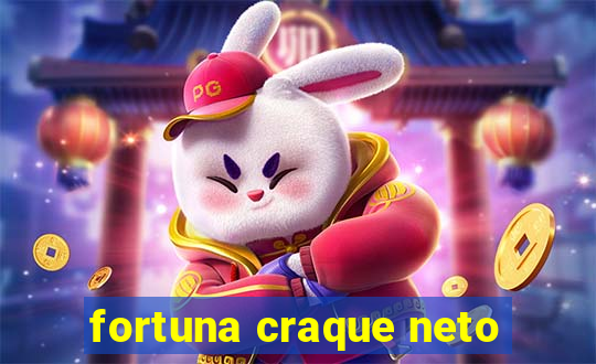 fortuna craque neto