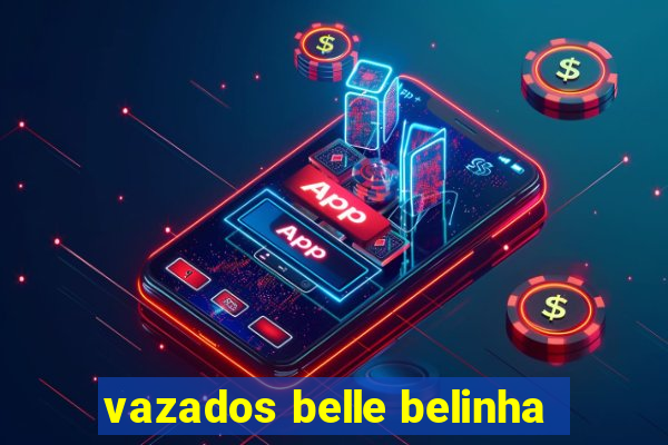 vazados belle belinha