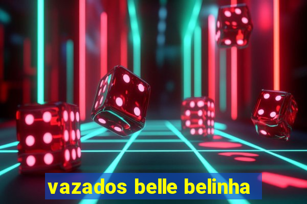 vazados belle belinha