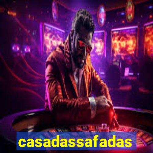 casadassafadas