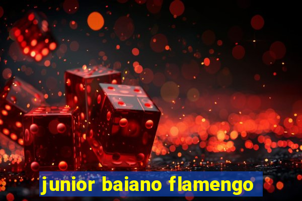 junior baiano flamengo