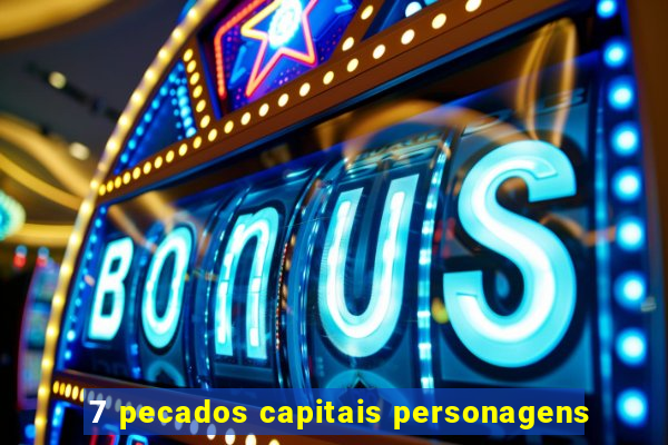7 pecados capitais personagens