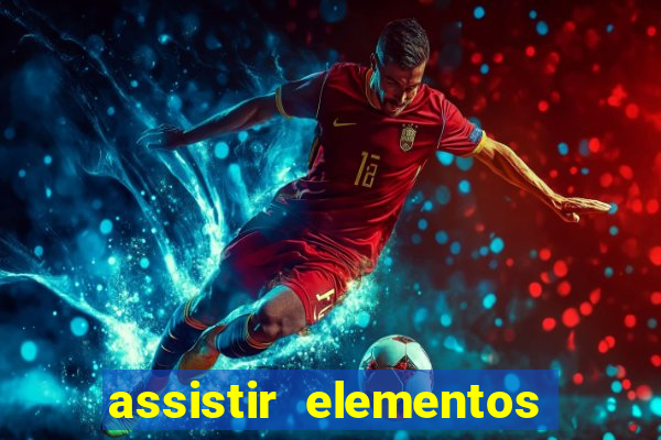 assistir elementos filme completo dublado